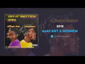 ASAP Ant - 2018 ft. Goonew